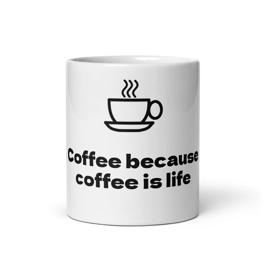 Coffee, because coffee is life