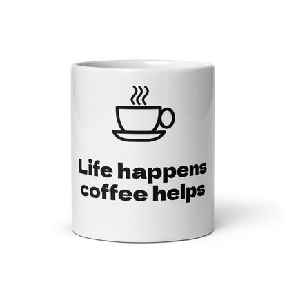 Life happens, coffee helps