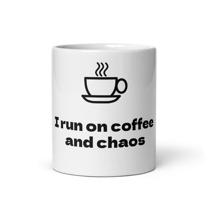 I run on coffee and chaos