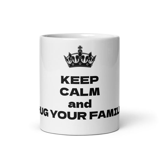 KEEP CALM and HUG YOUR FAMILY